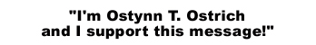I'm Ostynn and I support this message!